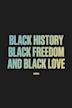 Black History, Black Freedom, and Black Love