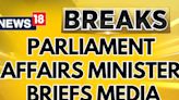All Party Meeting Today | Parliament Affairs Minister Kiren Rijiju Briefs Media | Breaking News - News18