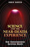 Science and the Near-Death Experience: How Consciousness Survives Death