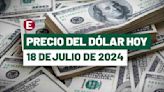¡Peso pierde por segunda sesión! Precio del dólar hoy 18 de julio de 2024