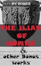 The Iliad Of Homer & other Bonus works: The Odyssey, Paradise Lost, The Golden Ass, The Aeneid, Helen Of Troy, The Trial
