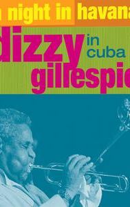 A Night in Havana: Dizzy Gillespie in Cuba