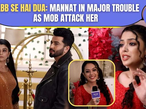 Rabb Se Hai Dua On-Location: Mannat Gets Attacked By Mob For Breaking her sister's House