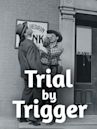 Trial by Trigger