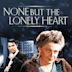 None but the Lonely Heart (film)