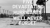5 devastating hurricanes we’ll never forget