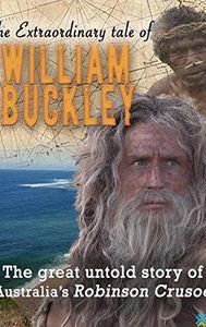 The Extraordinary Tale of William Buckley: The great untold story of Australia's Robinson Crusoe