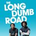 The Long Dumb Road