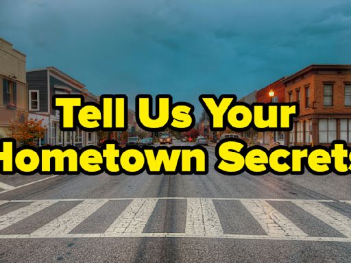 ...Small Towns, What Was The Local Legend, Dark Secret, Or Old Lore Of Where You Grew Up?