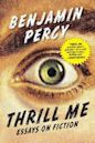 Thrill Me: Essays on Fiction