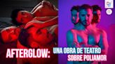 Afterglow: una historia de amor y poliamor en el Teatro Santafé