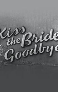 Kiss the Bride Goodbye