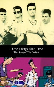 These Things Take Time: The Story of The Smiths