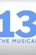 13: The Musical