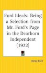 Ford Ideals: Being a Selection from Mr. Ford's Page in the Dearborn Independent