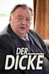 Der Dicke