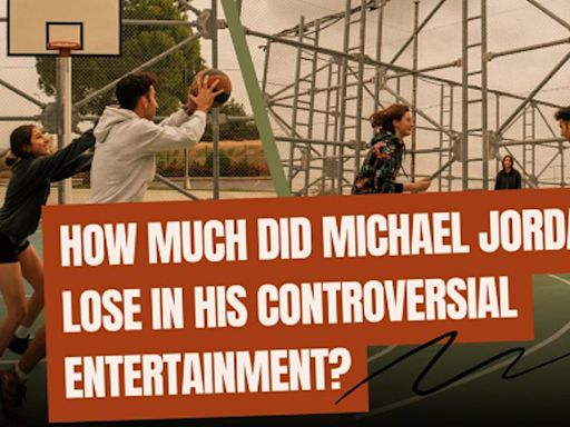 How Much Did Michael Jordan Lose in His Controversial Entertainment?