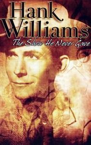 Hank Williams: The Show He Never Gave