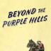 Beyond the Purple Hills