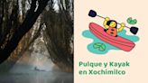 Pulque y Kayak en Xochimilco