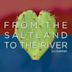 From the Saltland To the River