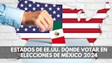 ¿En dónde votar desde EE.UU. para las Elecciones de México este 2 junio? Lista de estados