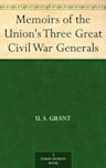 Memoirs of the Union's Three Great Civil War Generals