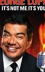 George Lopez: It's Not Me, It's You