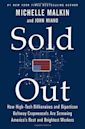 Sold Out: How High-Tech Billionaires Bipartisan Beltway Crapweasels Are Screwing America's Best Brightest Workers