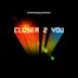 Closer 2 You