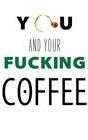 You and Your Fucking Coffee