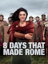 8 Days That Made Rome