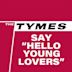 Tymes Say "Hello Young Lovers"