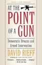 At the Point of a Gun: Democratic Dreams and Armed Intervention