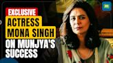 Mona Singh On Munjya's Success, Getting Good Roles After Laal Singh Chaddha, And More