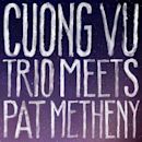 Cuong Vu Trio Meets Pat Metheny