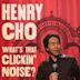 Henry Cho: Whats That Clickin' Noise?