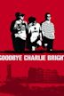 Goodbye Charlie Bright