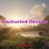 Uncharted Dreams