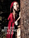 Bye Bye Red Riding Hood