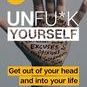 Unfu*k Yourself: Get Out of Your Head and Into Your Life