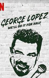 George Lopez: We'll Do It for Half