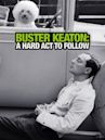 Buster Keaton: A Hard Act to Follow