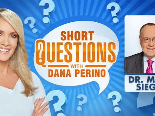 Short questions with Dana Perino for Dr. Marc Siegel