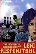 The Wonderful Horrible Life of Leni Riefenstahl