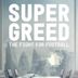 Super Greed: The Fight for Football