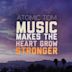 Music Makes the Heart Grow Stronger