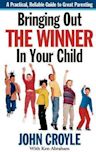 Bringing Out the Winner in Your Child: The Building Blocks of Successful Parenting