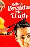 When Brendan Met Trudy