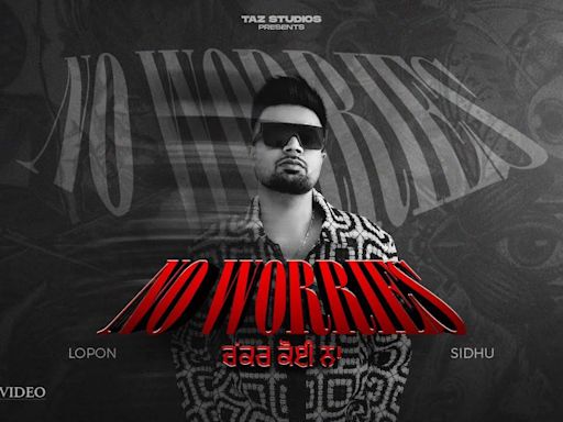 Enjoy The Music Video Of The Latest Punjabi Song No Worries Sung By Lopon Sidhu | Punjabi Video Songs - Times of India